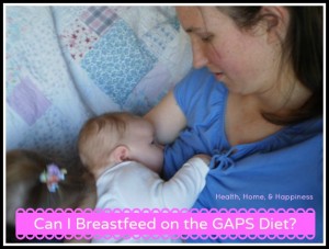 Breastfeeding and The GAPS Diet: What You Need to Know