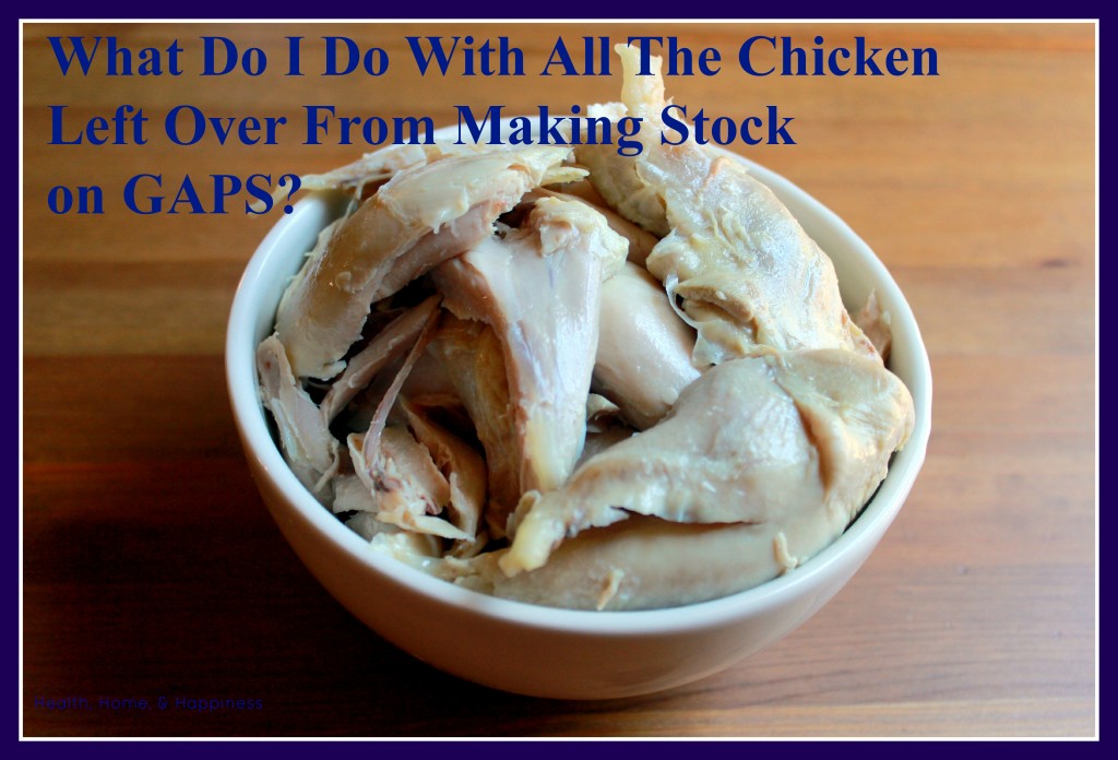 What to do with extra chicken meat from making broth on GAPS