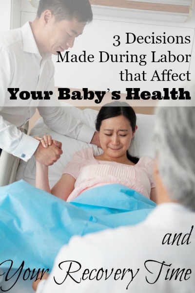 3 Decisions Made During Labor that Affect Your Baby’s Health and Your Recovery Time